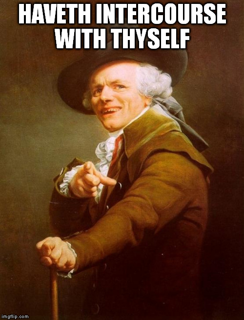 Have a nice day | HAVETH INTERCOURSE WITH THYSELF | image tagged in memes,joseph ducreux | made w/ Imgflip meme maker