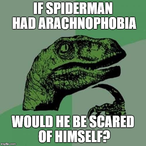 Watched Arachnophobia last night and made me wonder |  IF SPIDERMAN HAD ARACHNOPHOBIA; WOULD HE BE SCARED OF HIMSELF? | image tagged in memes,philosoraptor,spiderman,arachnophobia | made w/ Imgflip meme maker