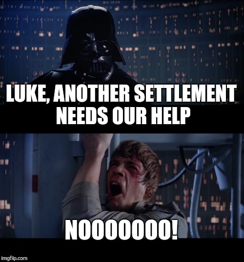 Star Wars No | LUKE, ANOTHER SETTLEMENT NEEDS OUR HELP; NOOOOOOO! | image tagged in memes,star wars no | made w/ Imgflip meme maker