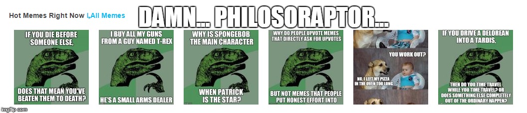 Damn... Philosoraptor... | DAMN... PHILOSORAPTOR... | image tagged in damn daniel,memes,philosoraptor,front page,popular,hot | made w/ Imgflip meme maker