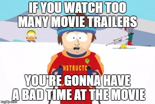 Fair Warning About Batman vs Superman | IF YOU WATCH TOO MANY MOVIE TRAILERS; YOU'RE GONNA HAVE A BAD TIME AT THE MOVIE | image tagged in memes,super cool ski instructor | made w/ Imgflip meme maker