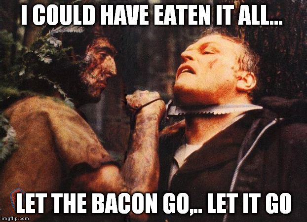 I COULD HAVE EATEN IT ALL... LET THE BACON GO,.. LET IT GO | made w/ Imgflip meme maker