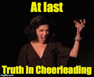 Anna Kendrick Cheers | At last Truth in Cheerleading | image tagged in anna kendrick cheers | made w/ Imgflip meme maker