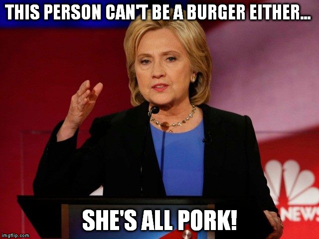 THIS PERSON CAN'T BE A BURGER EITHER... SHE'S ALL PORK! | made w/ Imgflip meme maker