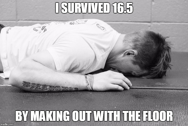 Crossfit 16.4 |  I SURVIVED 16.5; BY MAKING OUT WITH THE FLOOR | image tagged in crossfit 164 | made w/ Imgflip meme maker
