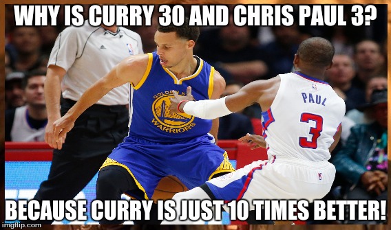  WHY IS CURRY 30 AND CHRIS PAUL 3? BECAUSE CURRY IS JUST 10 TIMES BETTER! | image tagged in basketball | made w/ Imgflip meme maker