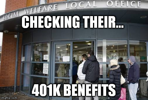 CHECKING THEIR... 401K BENEFITS | made w/ Imgflip meme maker