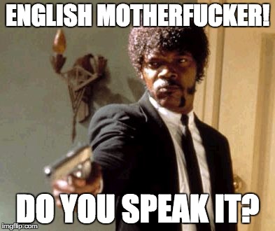 ENGLISH MOTHERF**KER! DO YOU SPEAK IT? | image tagged in memes,say that again i dare you | made w/ Imgflip meme maker