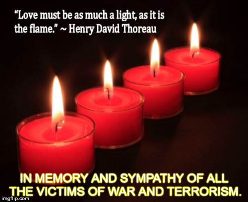 Remembrance Candle | IN MEMORY AND SYMPATHY OF ALL THE VICTIMS OF WAR AND TERRORISM. | image tagged in terrorism,sympathy | made w/ Imgflip meme maker