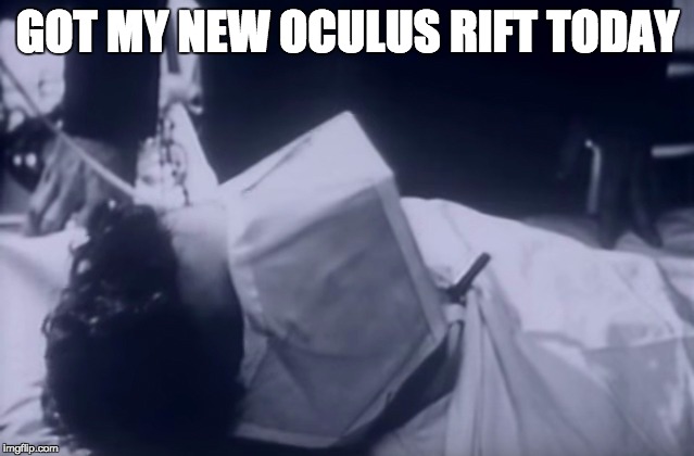 Oculus Rift | GOT MY NEW OCULUS RIFT TODAY | image tagged in oculus,oculus rift,vr,metallica | made w/ Imgflip meme maker