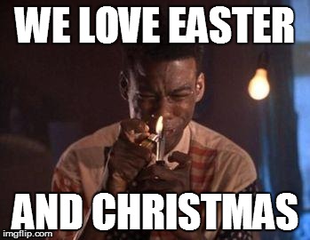 pookie | WE LOVE EASTER; AND CHRISTMAS | image tagged in pookie | made w/ Imgflip meme maker