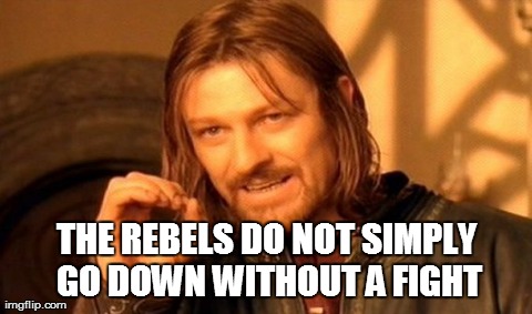 One Does Not Simply Meme | THE REBELS DO NOT SIMPLY GO DOWN WITHOUT A FIGHT | image tagged in memes,one does not simply | made w/ Imgflip meme maker