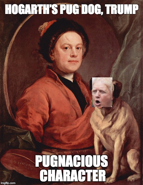 HOGARTH’S PUG DOG, TRUMP; PUGNACIOUS CHARACTER | made w/ Imgflip meme maker