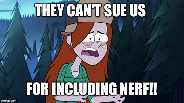 Confused Wendy | THEY CAN'T SUE US FOR INCLUDING NERF!! | image tagged in confused wendy | made w/ Imgflip meme maker