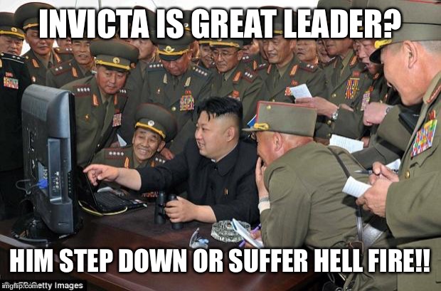 kim jong un's computer  | INVICTA IS GREAT LEADER? HIM STEP DOWN OR SUFFER HELL FIRE!! | image tagged in kim jong un's computer | made w/ Imgflip meme maker