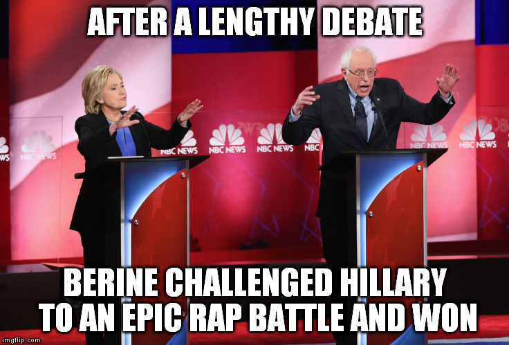  AFTER A LENGTHY DEBATE; BERINE CHALLENGED HILLARY TO AN EPIC RAP BATTLE AND WON | image tagged in bernie sanders,hillary clinton,democrats,election 2016,primary | made w/ Imgflip meme maker