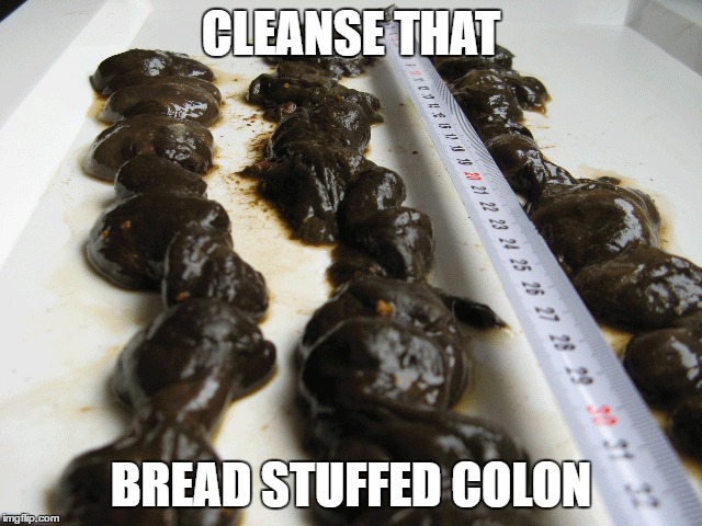 CLEANSE THAT BREAD STUFFED COLON | made w/ Imgflip meme maker