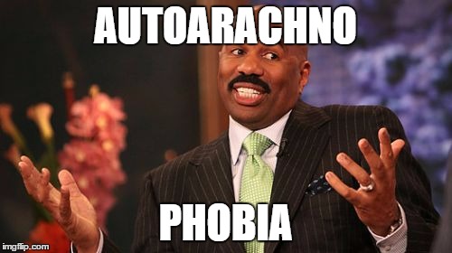 Steve Harvey Meme | AUTOARACHNO PHOBIA | image tagged in memes,steve harvey | made w/ Imgflip meme maker