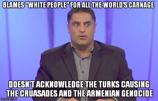 Double Think |  BLAMES "WHITE PEOPLE" FOR ALL THE WORLD'S CARNAGE; DOESN'T ACKNOWLEDGE THE TURKS CAUSING THE CRUASADES AND THE ARMENIAN GENOCIDE | image tagged in double standards,the young turks,sjws,political meme | made w/ Imgflip meme maker