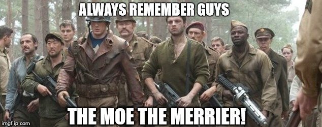 ALWAYS REMEMBER GUYS; THE MOE THE MERRIER! | made w/ Imgflip meme maker