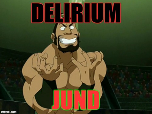 DELIRIUM; JUND | made w/ Imgflip meme maker