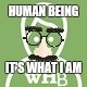 HUMAN BEING IT'S WHAT I AM | made w/ Imgflip meme maker