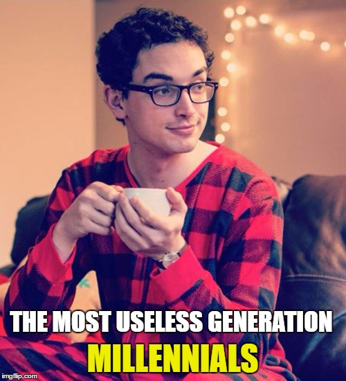 ObamaCare's Pajama Boy | THE MOST USELESS GENERATION MILLENNIALS | image tagged in memes | made w/ Imgflip meme maker