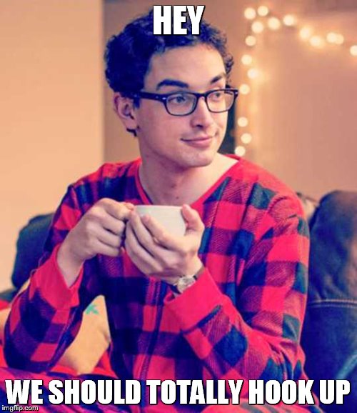 HEY WE SHOULD TOTALLY HOOK UP | made w/ Imgflip meme maker