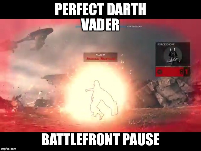 Star Wars battlefront perfect pause | PERFECT DARTH VADER; BATTLEFRONT PAUSE | image tagged in star wars battlefront perfect pause | made w/ Imgflip meme maker
