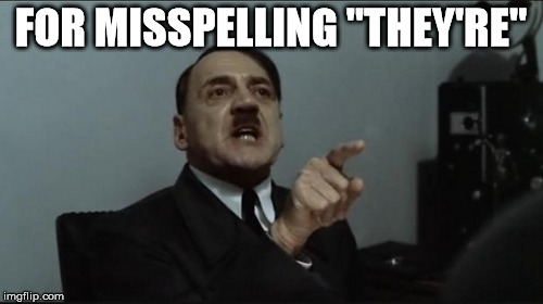 FOR MISSPELLING "THEY'RE" | made w/ Imgflip meme maker