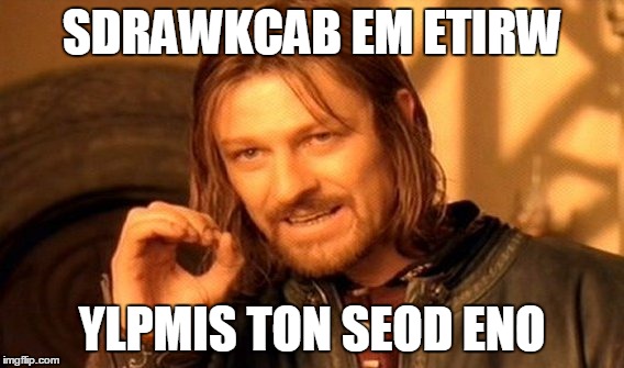 one does not simply write me backwards | SDRAWKCAB EM ETIRW; YLPMIS TON SEOD ENO | image tagged in memes,one does not simply | made w/ Imgflip meme maker