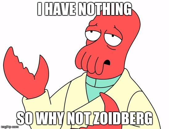i couldn't think of a meme | I HAVE NOTHING; SO WHY NOT ZOIDBERG | image tagged in memes,futurama zoidberg,nothing,out of idea's | made w/ Imgflip meme maker