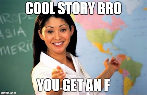 COOL STORY BRO YOU GET AN F | made w/ Imgflip meme maker