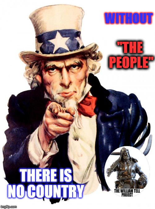 Uncle Sam Meme | WITHOUT; "THE PEOPLE"; THERE IS NO COUNTRY | image tagged in memes,uncle sam | made w/ Imgflip meme maker