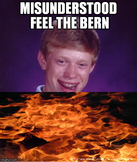 Bad Luck Brian Meme | MISUNDERSTOOD FEEL THE BERN | image tagged in memes,bad luck brian | made w/ Imgflip meme maker