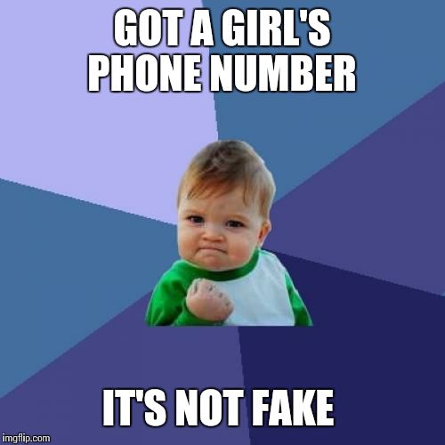 Success Kid | GOT A GIRL'S PHONE NUMBER; IT'S NOT FAKE | image tagged in memes,success kid | made w/ Imgflip meme maker
