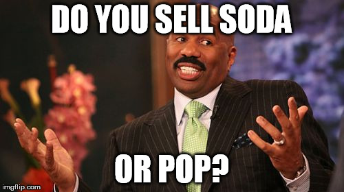 DO YOU SELL SODA OR POP? | image tagged in memes,steve harvey | made w/ Imgflip meme maker