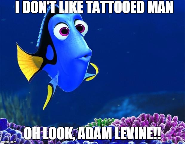 Dory | I DON'T LIKE TATTOOED MAN; OH LOOK, ADAM LEVINE!! | image tagged in dory | made w/ Imgflip meme maker