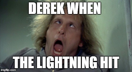 Scary Harry | DEREK WHEN; THE LIGHTNING HIT | image tagged in memes,scary harry | made w/ Imgflip meme maker