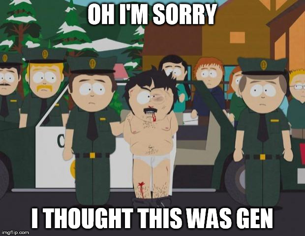 I thought this was America South Park | OH I'M SORRY; I THOUGHT THIS WAS GEN | image tagged in i thought this was america south park | made w/ Imgflip meme maker