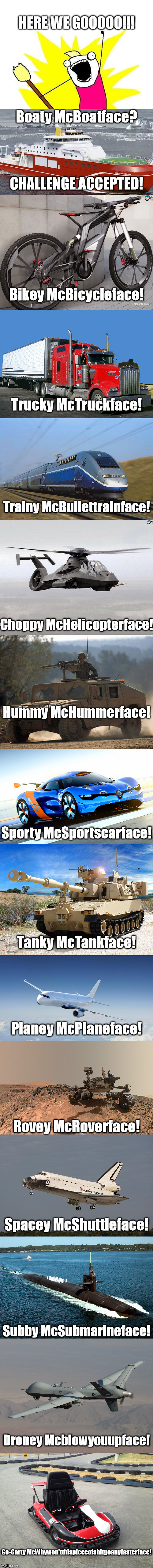 All the Vehicley McVehiclefaces! | _ | image tagged in boaty mcboatface,x all the y | made w/ Imgflip meme maker