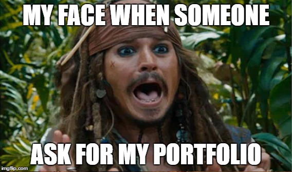 MY FACE WHEN SOMEONE; ASK FOR MY PORTFOLIO | image tagged in funny,funny meme,johnny depp,jack sparrow,pirates,pirates of the carribean | made w/ Imgflip meme maker