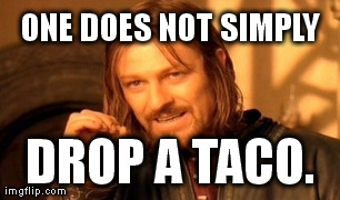 One Does Not Simply Meme | ONE DOES NOT SIMPLY DROP A TACO. | image tagged in memes,one does not simply | made w/ Imgflip meme maker