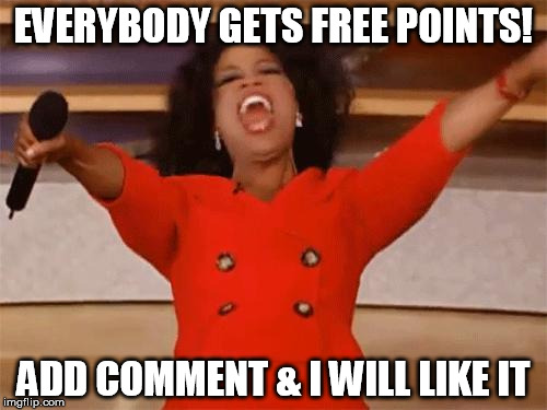 ImgFlip Give Away! | EVERYBODY GETS FREE POINTS! ADD COMMENT & I WILL LIKE IT | image tagged in oprah,free,points,like | made w/ Imgflip meme maker