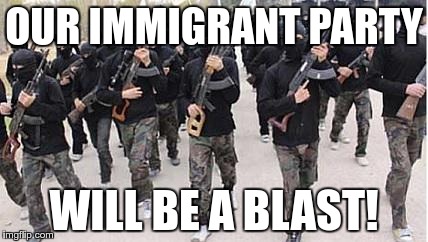 OUR IMMIGRANT PARTY WILL BE A BLAST! | made w/ Imgflip meme maker