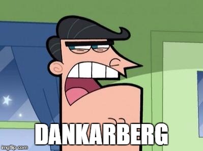 Dinkleberg | DANKARBERG | image tagged in dinkleberg | made w/ Imgflip meme maker