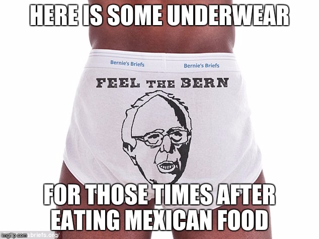 HERE IS SOME UNDERWEAR FOR THOSE TIMES AFTER EATING MEXICAN FOOD | made w/ Imgflip meme maker