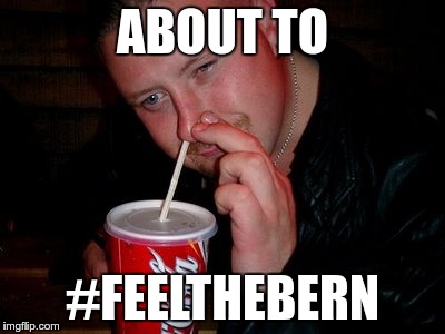 ABOUT TO #FEELTHEBERN | made w/ Imgflip meme maker