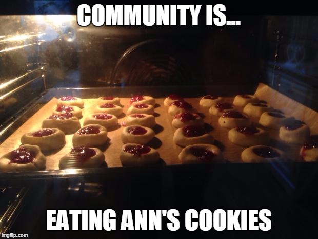 Cookies | COMMUNITY IS... EATING ANN'S COOKIES | image tagged in cookies | made w/ Imgflip meme maker