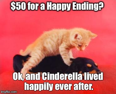Free Massage | $50 for a Happy Ending? Ok, and Cinderella lived happily ever after. | image tagged in free massage | made w/ Imgflip meme maker